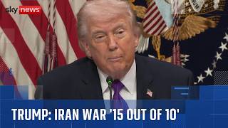 Trump says he'd rate Iran war '15 out of 10'