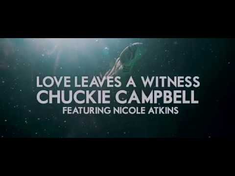 Chuckie Campbell - Love Leaves A Witness featuring Nicole Atkins