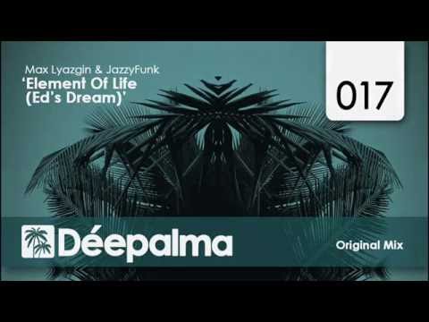 Max Lyazgin & JazzyFunk - Element of Life (Ed's Dream) - Déepalma Records