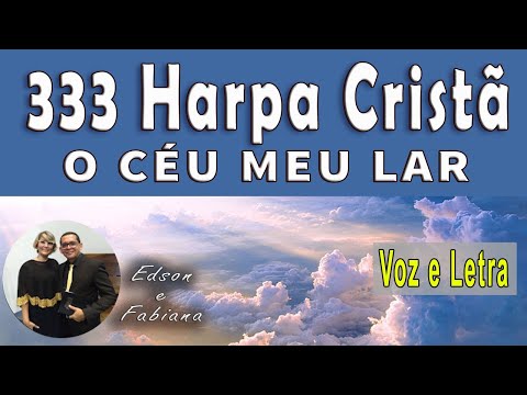 | 333 Harpa Cristã | O CÉU MEU LAR - Voz e  Letra | 78 BPM