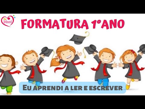 MÚSICA PARA FORMATURA 1º ANO - Eu aprendi a ler e a escrever - Meus pais, meus professores