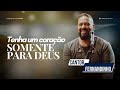 Fernandinho Tema Tenha Um Coração Somente Para Deus
