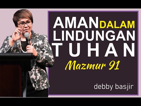 AMAN DALAM LINDUNGAN TUHAN - MAZMUR 91 - DEBBY BASJIR - KHOTBAH #61