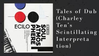 Ecilo - Tales of Dub (Charley Ten's Scintillating Interpretation)