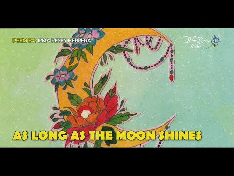 As Long As The Moon Shines © by Irma Reyes Herrera -Blue Rose Books