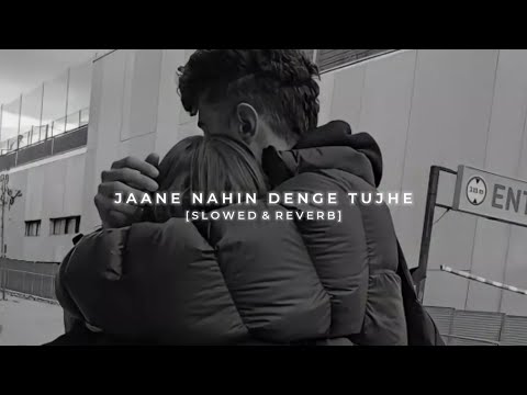 Jaane Nahi Denge Tujhe  [SLOWED And REVERB] - Sad Song #indianlofi | #Lofi_Songs | #lofibollywood
