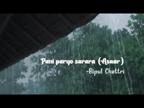Pani paryo sarara chana bajyo garara || Asaar - Bipul Chettri || Nepali somg || [lyrics video]