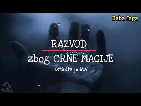 RAZVOD ZBOG CRNE MAGIJE - Istinita priča (Baba Jaga jeziva ispovest)