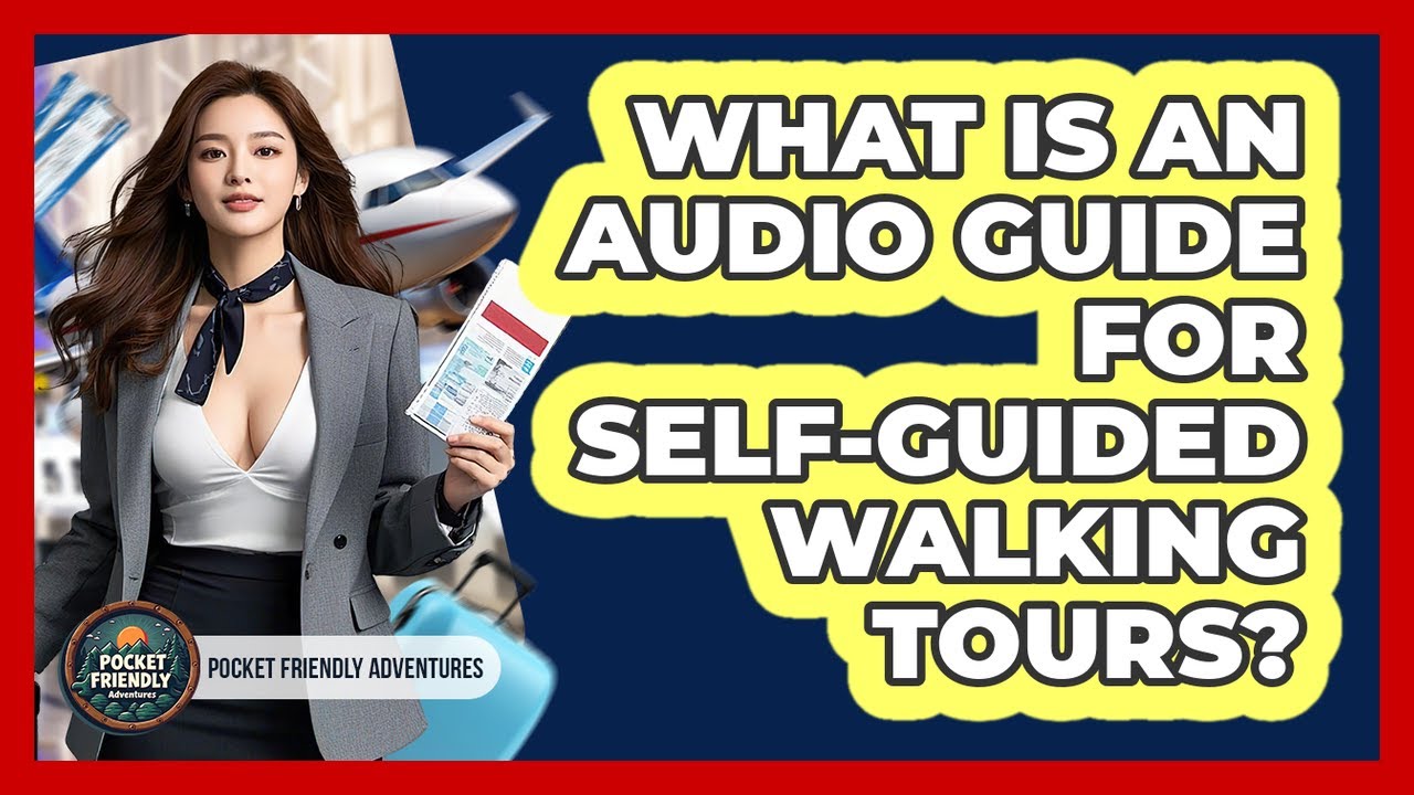 What Is An Audio Guide For Self-guided Walking Tours? - Pocket Friendly Adventures