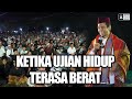 Ketika Ujian Hidup Terasa Berat Ustadz Abdul Somad