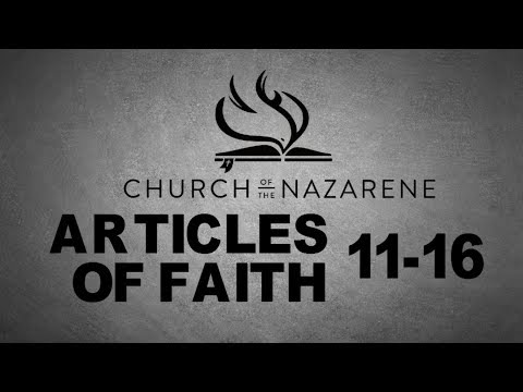 NAZARENE BELIEFS - ARTICLES OF FAITH 11-16