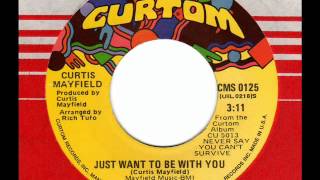 CURTIS MAYFIELD  Just want to be with you