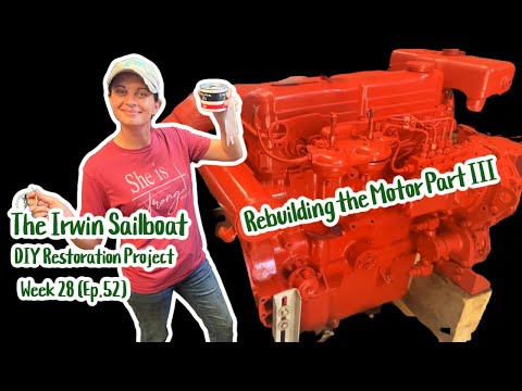 The Irwin Sailboat DIY Restoration Project WEEK 28 Rebuilding the Motor Part III (Episode 52)
