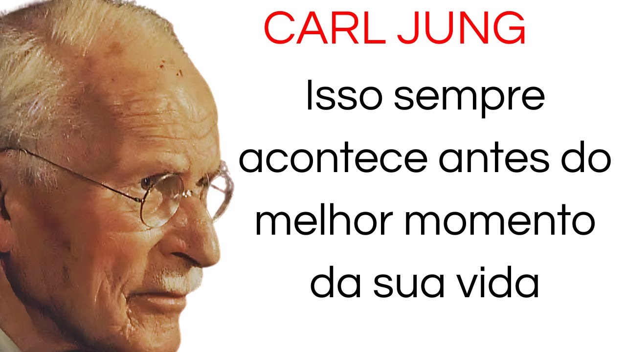 CARL JUNG: Isso sempre acontece antes do melhor momento da sua vida