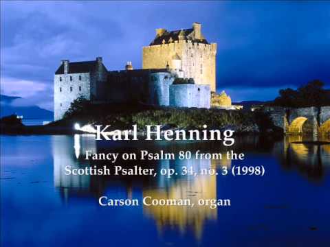 Karl Henning — Fancy on Psalm 80 from the Scottish Psalter, op. 34, no. 3 (1998) for organ