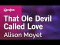 That Ole Devil Called Love - Alison Moyet | Karaoke Version | KaraFun