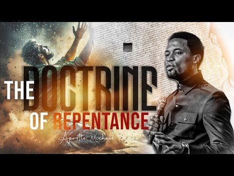 The Doctrine of Repentance - Apostle Michael Orokpo
