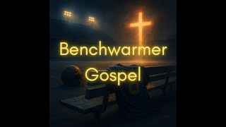 Benchwarmer Gospel