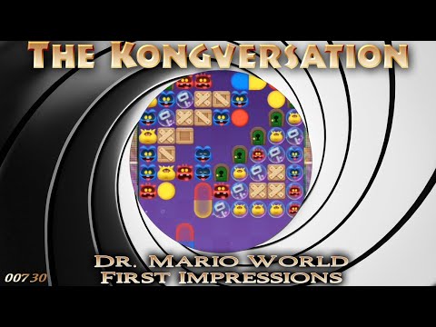 The Kongversation 730 - Dr. Mario World First Impressions
