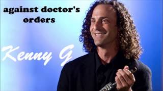 KENNY G Against Doctors Orders (Written by P. & A. Glass & Kenny G.)
