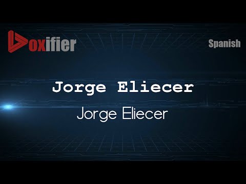 How to Pronounce Jorge Eliecer (Jorge Eliecer) in Spanish - Voxifier.com