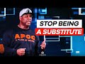 Stop Being A Substitute | Eric Thomas Sermon