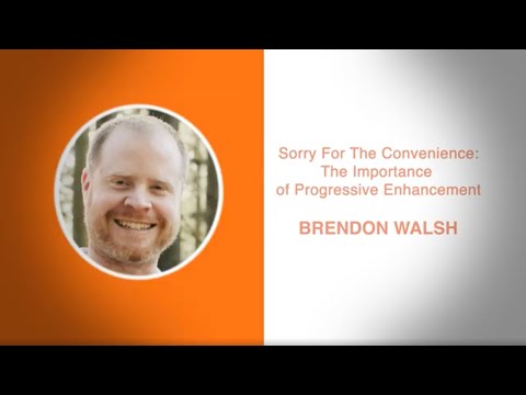 Sorry For The Convenience: The Importance of Progressive Enhancement - Brendon Walsh