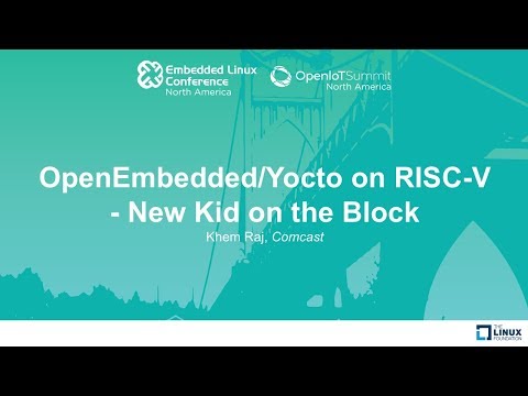 OpenEmbedded/Yocto on RISC-V - New Kid on the Block - Khem Raj, Comcast