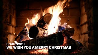 Henry Smith – We Wish You a Merry Christmas (Official Fireplace Video – Christmas Songs)