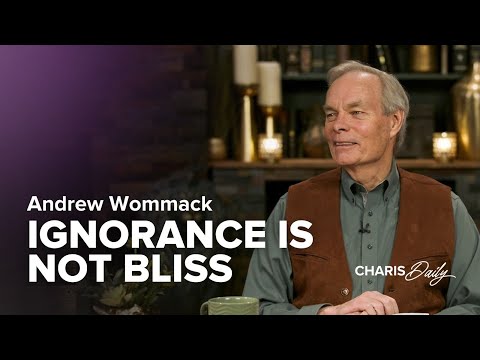 Ignorance Is Not Bliss - Andrew Wommack - Charis Daily - Season 6 Ep. 16