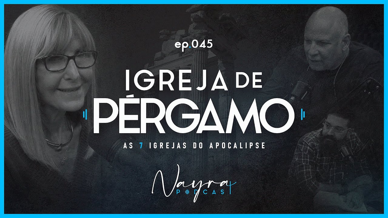 PÉRGAMO (As 7 Igrejas do Apocalipse) - Nayra Podcast - #45
