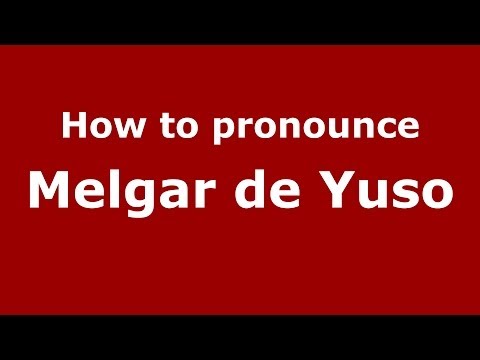 How to pronounce Melgar de Yuso (Spanish/Spain) - PronounceNames.com