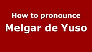 How to pronounce Melgar De Yuso