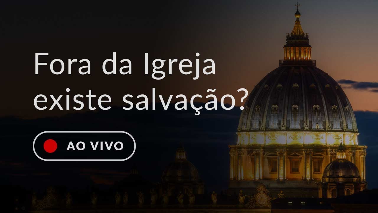 Fora da Igreja existe salvação?