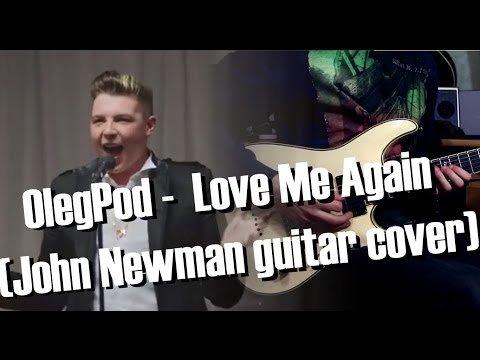 OlegPod -  Love Me Again (John Newman guitar cover)