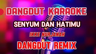 Download lagu senyum & hatimu ~ karaoke dangdut remix ~ ikke nurjanah mp3