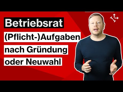 BETRIEBSRAT: Erste (Pflicht-)AUFGABEN NACH der GRÜNDUNG oder NEUWAHL