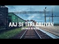 Aaj Se Teri (Slowed + Reverb) | Arijit Singh | Padman | Akshay Kumar, Radhika Apte