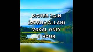 Maher Zain - Masha Allah (Vokal Only) 1 HOUR