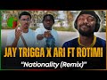 Jay Trigga Ari Ft Rotimi Nationality Remix Reaction