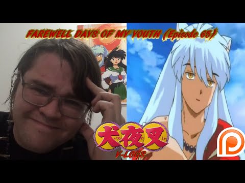 InuYasha V-Logs - FAREWELL DAYS OF MY YOUTH (Episode 65) THE EPISODE FULL OF MEMES!