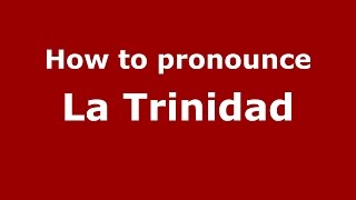 How to pronounce La Trinidad