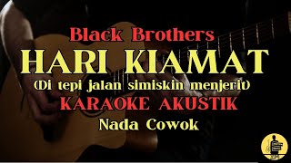 Download lagu HARI KIAMAT - BLACK BROTHERS | KARAOKE AKUSTIK | NADA COWOK mp3