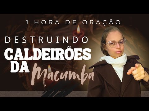 ● 1 HORA DE ORAÇÃO / DESTRUINDO OS CALDEIRÕES DA MACUMBA - Miss suellen sena