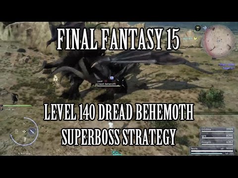 Final Fantasy 15: Level 140 Dread Behemoth Superboss Guide (Timed Hunt #3 March 13th)