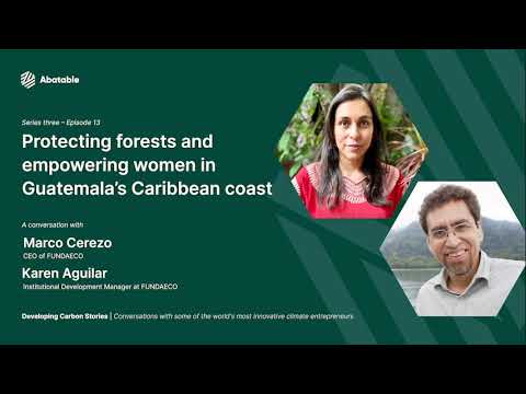 Developing Carbon Stories - Episode 13 - Marco Cerezo and Karen Aguilar from FUNDAECO