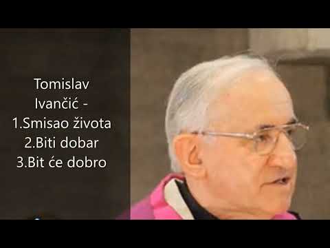 Tomislav Ivančić - 1.Smisao života 2. Biti dobar  3.Bit će dobro