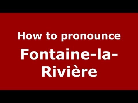 How to pronounce Fontaine-la-Rivière (French/France) - PronounceNames.com