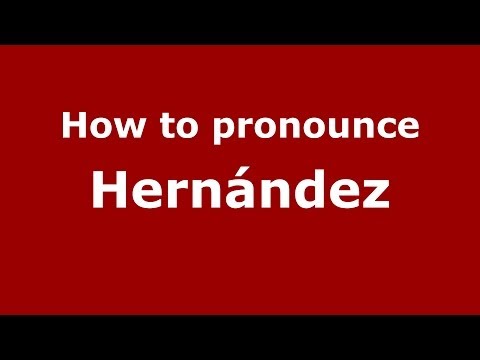 How to pronounce Hernández (Spanish/Spain) - PronounceNames.com