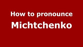 How to pronounce Michtchenko